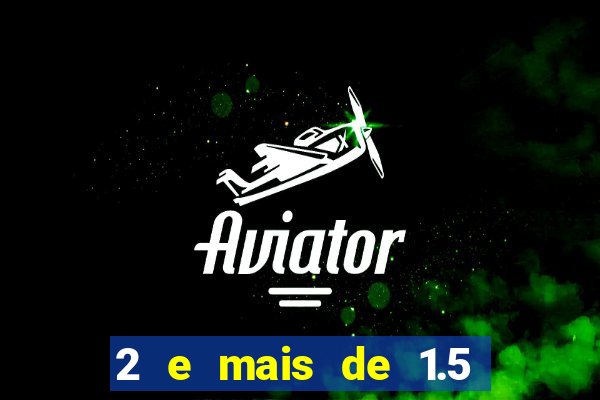 2 e mais de 1.5 betano o que significa